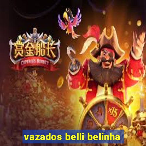 vazados belli belinha